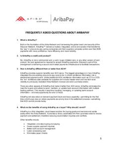 FREQUENTLY ASKED QUESTIONS ABOUT ARIBAPAY 1. What is AribaPay? Built on the foundation of the Ariba Network and harnessing the global reach and security of the Discover Network, AribaPay™ delivers a trusted, integrated
