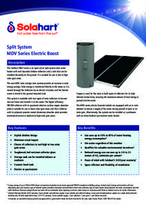 Split System MDV Series Electric Boost Description The Solahart MDV series is an open circuit split system solar water heater with roof mounted slimline collectors and a tank that can be installed discreetly on the groun