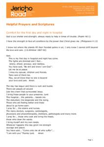    Helpful Prayers and Scriptures Comfort for the first day and night in hospital God is our shelter and strength; always ready to help in times of trouble. (Psalm 46:1) I have the strength to face all conditions by the