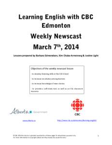 Learning English with CBC Edmonton Weekly Newscast March 7th, 2014 Lessons	
  prepared	
  by	
  Barbara	
  Edmondson,	
  Kim	
  Chaba-­‐Armstrong	
  &	
  Justine	
  Light