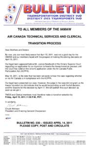 TO ALL MEMBERS OF THE IAMAW AIR CANADA TECHNICAL SERVICES AND CLERICAL TRANSITION PROCESS Dear Brothers and Sisters: By now, you are most likely aware that April 13, 2011, was not a good day for the IAMAW and our members