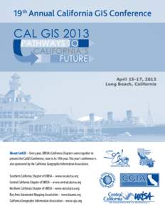 19th Annual California GIS Conference  April 15-17, 2013 Long Beach, California  About CalGIS – Every year, URISA’s California Chapters come together to