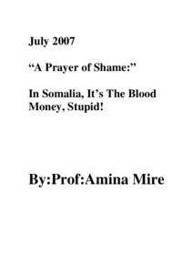 July 2007 “A Prayer of Shame:” In Somalia, It’s The Blood Money, Stupid!  By:Prof:Amina Mire