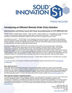 PRESS RELEASE Introducing an Efficient Remote Order Entry Solution Solid Innovation and Softcare Launch New Route Accounting System at CTIA WIRELESS 2010 PRINCE ALBERT, Saskatchewan, Canada – March 16, 2010 – Solid I