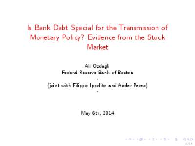 Is Bank Debt Special for the Transmission of Monetary Policy? Evidence from the Stock Market Ali Ozdagli Federal Reserve Bank of Boston (joint with Filippo Ippolito and Ander Perez)