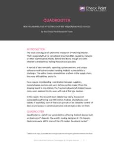 QUADROOTER NEW VULNERABILITIES AFFECTING OVER 900 MILLION ANDROID DEVICES by the Check Point Research Team INTRODUCTION The cloak-and-dagger of cybercrime makes for entertaining theater.