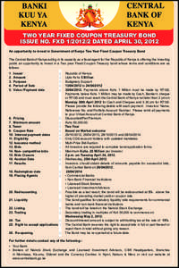 TWO YEAR FIXED COUPON TREASURY BOND ISSUE NO. FXDDATED APRIL 30, 2012 An opportunity to invest in Government of Kenya Two Year Fixed Coupon Treasury Bond The Central Bank of Kenya acting in its capacity as a fi