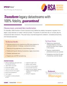 IPDSPrint™ Turn Printing into Productivity Transform legacy datastreams with 100% fidelity, guaranteed. Choose proven, automated data transformation.