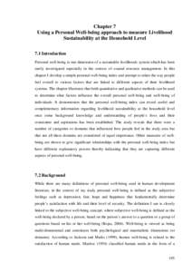 Chapter 7 Using a Personal Well-being approach to measure Livelihood Sustainability at the Household Level 7.1 Introduction Personal well-being is one dimension of a sustainable livelihoods system which has been rarely i