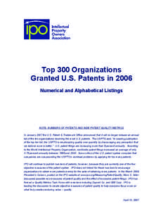Top 300 Organizations Granted U.S. Patents in 2006 Numerical and Alphabetical Listings NOTE: NUMBERS OF PATENTS AND NEW PATENT QUALITY METRICS In January 2007 the U.S. Patent & Trademark Office announced that it will no 