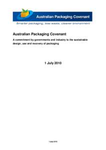Australian Packaging Covenant A commitment by governments and industry to the sustainable design, use and recovery of packaging 1 July 2010