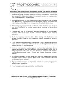 POSTOPERATIVE INSTRUCTIONS FOLLOWING CROWN AND BRIDGE INSERTION 1. Numbness of your lip, tongue or palate may persist for several hours. Do not chew gum, eat, drink hot liquids or smoke until the anesthetic has worn off 