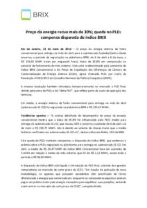 Preço da energia recua mais de 30%; queda no PLD1 compensa disparada do índice BRIX Rio de Janeiro, 13 de maio de 2013 – O preço da energia elétrica de fonte convencional para entrega no mês de abril para o submer