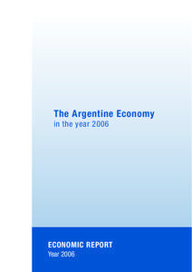 The Argentine Economy in the year 2006 ECONOMIC REPORT Year 2006