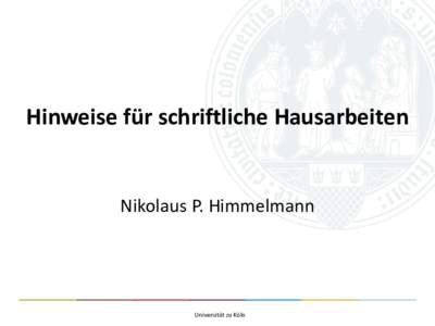 Hinweise für schriftliche Hausarbeiten Nikolaus P. Himmelmann Universität zu Köln  Schrift verlangt ein nicht zu unterschreitendes Minimum an Hingabe.