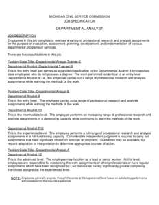 MICHIGAN CIVIL SERVICE COMMISSION JOB SPECIFICATION DEPARTMENTAL ANALYST JOB DESCRIPTION Employees in this job complete or oversee a variety of professional research and analysis assignments