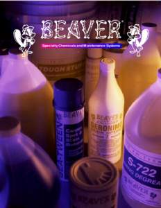 ®  Specialty Chemicals and Maintenance Systems For the finest in specialty chemicals and maintenance systems, call on Beaver