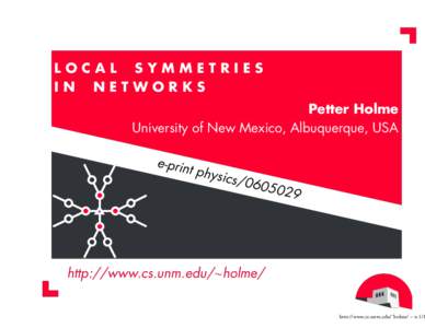 LOCAL SYMMETRIES IN NETWORKS Petter Holme University of New Mexico, Albuquerque, USA  e-prin
