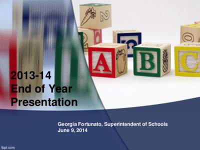 [removed]End of Year Presentation Georgia Fortunato, Superintendent of Schools June 9, 2014