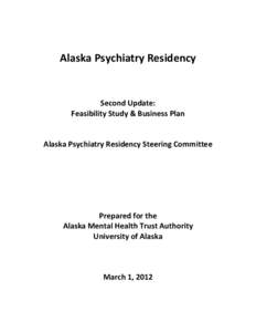 Alaska Psychiatry Residency  Second Update: Feasibility Study & Business Plan  Alaska Psychiatry Residency Steering Committee