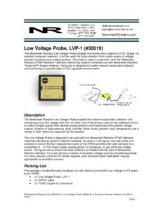 Low Voltage Probe, LVP-1 (#[removed]The Networked Robotics Low Voltage Probe enables the remote data collection of DC voltage via standard computer networks. It will be useful for data collection from a wide variety of vol