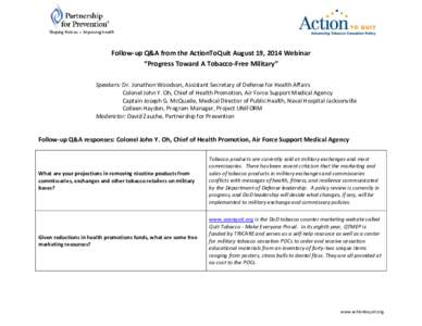 Follow-up Q&A from the ActionToQuit August 19, 2014 Webinar “Progress Toward A Tobacco-Free Military” Speakers: Dr. Jonathon Woodson, Assistant Secretary of Defense for Health Affairs Colonel John Y. Oh, Chief of Hea