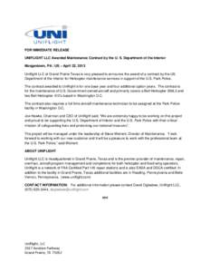 FOR IMMEDIATE RELEASE UNIFLIGHT LLC Awarded Maintenance Contract by the U. S. Department of the Interior Morgantown, PA / US – April 22, 2013 Uniflight LLC of Grand Prairie Texas is very pleased to announce the award o