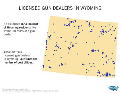 LICENSED GUN DEALERS IN WYOMING An estimated 87.1 percent of Wyoming residents live within 10 miles of a gun dealer.