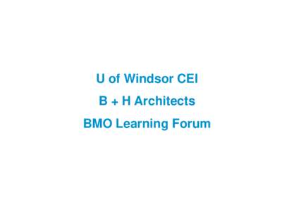 U of Windsor CEI B + H Architects BMO Learning Forum  The building is a learning tool