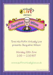 Tune into Puffin Virtually Live presents Jacqueline Wilson Monday 30th June 2:00 – 2:30 BST www.puffinvirtuallylive.co.uk Illustrations copyright © Nick Sharratt, 2014