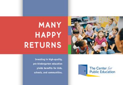 Many Happy Returns Investing in high-quality, pre-kindergarten education yields benefits for kids,