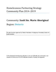 Homelessness Partnering Strategy Community Plan 2014–2019 Community: Sault Ste. Marie Aboriginal Region: Ontario