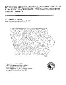 ESTIMATING DESIGN-FLOOD DISCHARGES FOR STREAMS IN IOWA USING DRAINAGE-BASIN AND CHANNEL-GEOMETRY CHARACTERISTICS U.S. GEOLOGICAL SURVEY Water-Resources Investigations Report[removed]