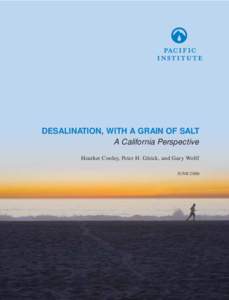 DESALINATION, WITH A GRAIN OF SALT A California Perspective Heather Cooley, Peter H. Gleick, and Gary Wolff JUNE 2006  DESALINATION, WITH A GRAIN OF SALT