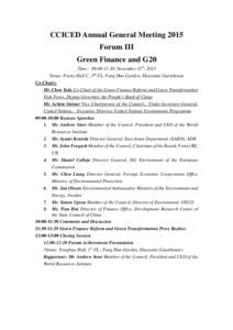 CCICED Annual General Meeting 2015 Forum III Green Finance and G20 Time：09:00-11:30, November 11th, 2015 Venue: Peony Hall C, 3rd FL, Fang Hua Garden, Diaoyutai Guesthouse Co-Chairs:
