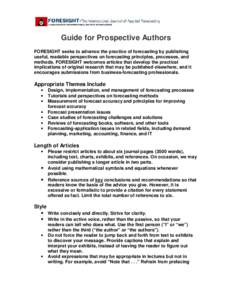 Guide for Prospective Authors FORESIGHT seeks to advance the practice of forecasting by publishing useful, readable perspectives on forecasting principles, processes, and methods. FORESIGHT welcomes articles that develop