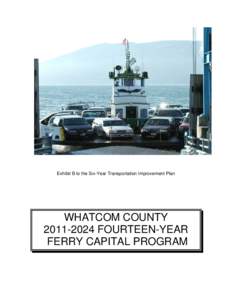 Exhibit B to the Six-Year Transportation Improvement Plan  WHATCOM COUNTY[removed]FOURTEEN-YEAR FERRY CAPITAL PROGRAM