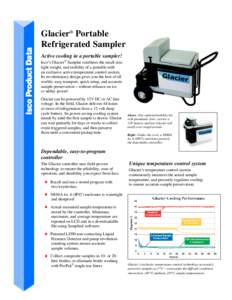 Glacier® Portable Refrigerated Sampler Active cooling in a portable sampler! Isco’s Glacier® Sampler combines the small size, light weight, and mobility of a portable with an exclusive active temperature control syst