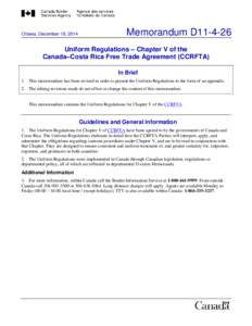 Ottawa, December 18, 2014  Memorandum D11-4-26 Uniform Regulations – Chapter V of the Canada–Costa Rica Free Trade Agreement (CCRFTA)