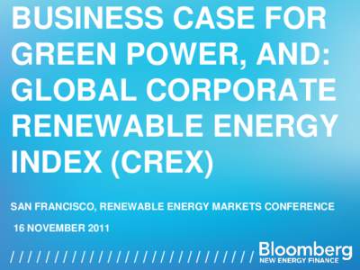 BUSINESS CASE FOR GREEN POWER, AND: GLOBAL CORPORATE RENEWABLE ENERGY INDEX (CREX) SAN FRANCISCO, RENEWABLE ENERGY MARKETS CONFERENCE