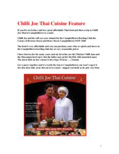 Chilli Joe Thai Cuisine Feature If you live in Sydney and love great affordable Thai food and then a trip to Chilli Joe Thai in Campbelltown is a must. Chilli Joe and his wife are now situated in the Campbelltown Bowling