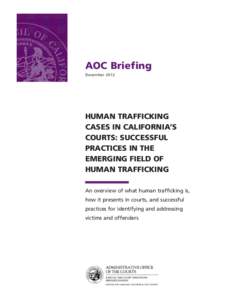 AOC Briefing December 2012 HUMAN TRAFFICKING CASES IN CALIFORNIA’S COURTS: SUCCESSFUL