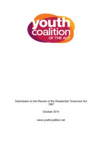 Submission to the Review of the Residential Tenancies Act 1997 October 2014 www.youthcoalition.net  The Youth Coalition of the ACT acknowledges the Ngunnawal people as the traditional