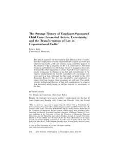 The Strange History of Employer-Sponsored Child Care: Interested Actors, Uncertainty, and the Transformation of Law in Organizational Fields1 Erin L. Kelly University of Minnesota