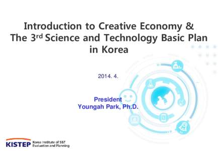 Introduction to Creative Economy & The 3rd Science and Technology Basic Plan in Korea[removed]President