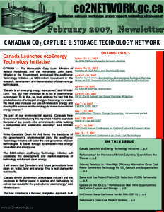 February 2007, Newsletter CANADIAN CO 2 CAPTURE & STORAGE TECHNOLOGY NETWORK Canada Launches ecoEnergy Technology Initiative OTTAWA — The Honourable Gary Lunn, Minister of Natural Resources, and the Honourable John Bai
