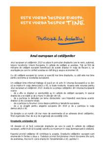 Anul european al cetăţenilor Anul european al cetăţenilor 2013 va aduce în prim-plan drepturile care le revin, automat, tuturor locuitorilor Uniunii Europene, în calitate de cetăţeni ai acesteia. Toţi cei 500 de