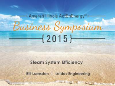 Steam System Efficiency Bill Lumsden | Leidos Engineering Steam System Efficiency  Steam System Efficiency