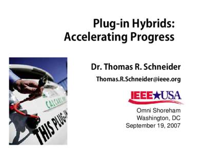 Plug-in Hybrids: Accelerating Progress Dr. Thomas R. Schneider [removed]  Omni Shoreham