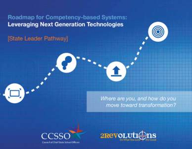 Roadmap for Competency-based Systems: Leveraging Next Generation Technologies [State Leader Pathway] Where are you, and how do you move toward transformation?